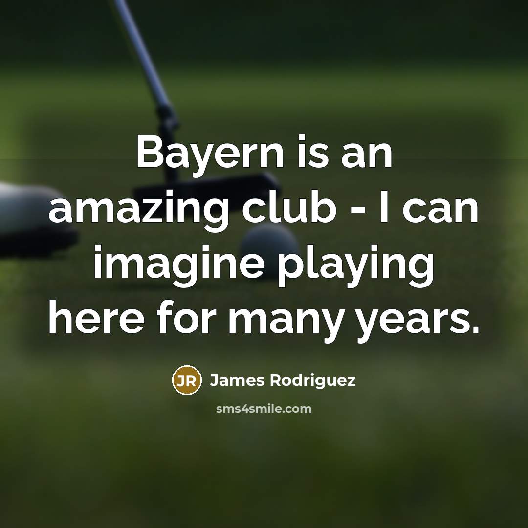 “Bayern is an amazing club - I can imagine playing…” quote by James Rodriguez