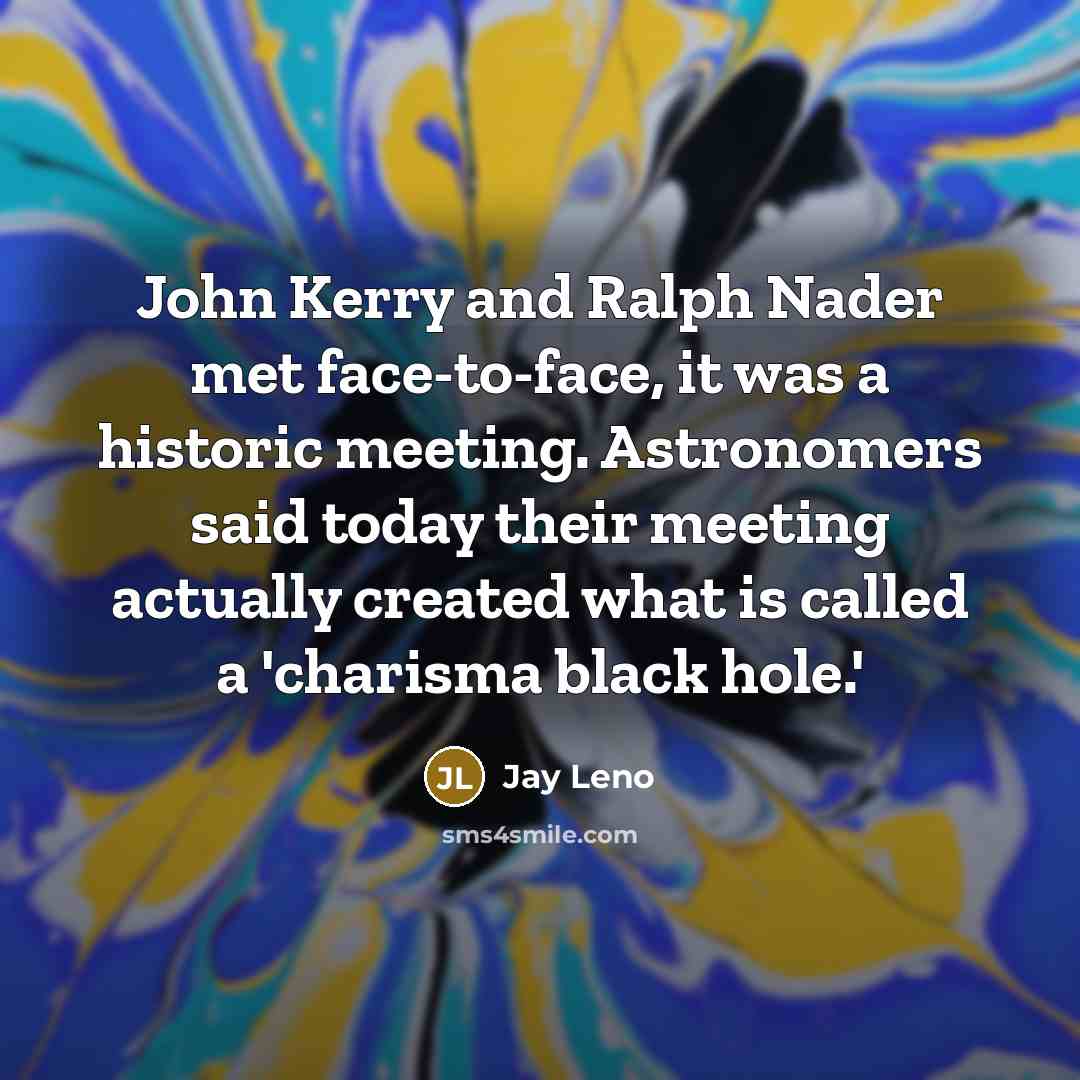 “John Kerry and Ralph Nader met face-to-face, it was a…” quote by Jay Leno