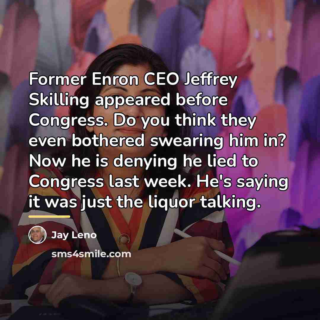 “Former Enron CEO Jeffrey Skilling appeared before Congress. Do you…” quote by Jay Leno