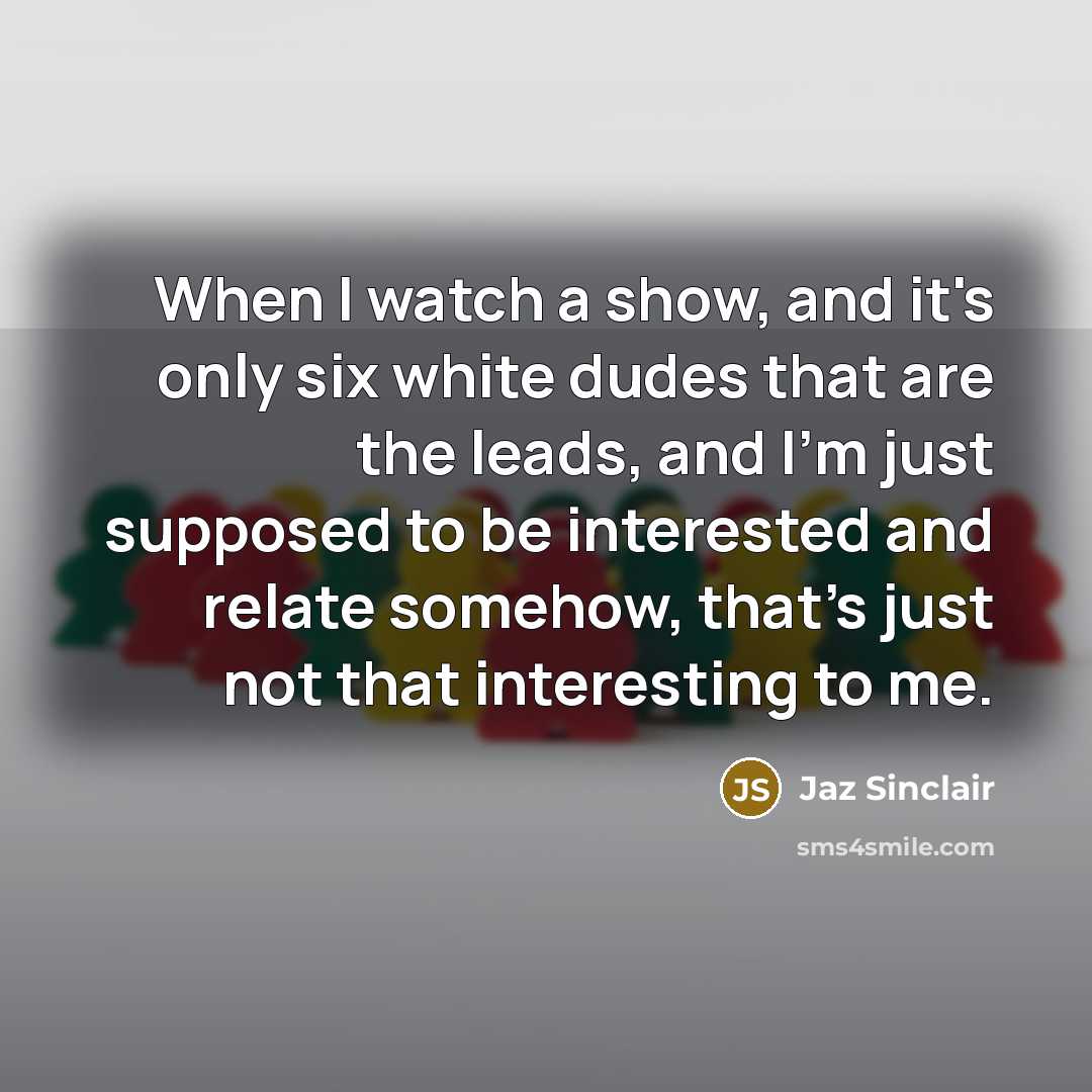 “When I watch a show, and it's only six white…” quote by Jaz Sinclair