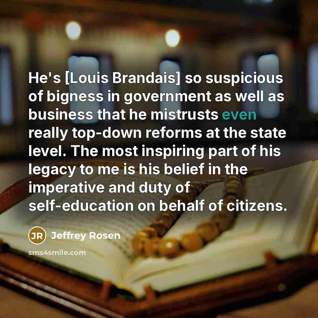 “He's [Louis Brandais] so suspicious of bigness in government as…” quote by Jeffrey Rosen