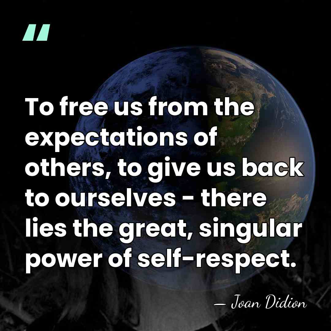 To free us from the expectations of others, to give us back&hellip; - Joan Didion