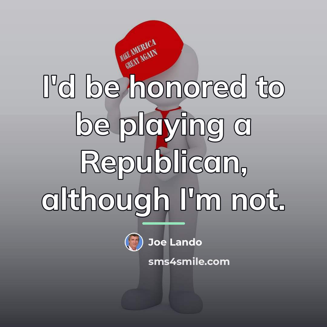 “I'd be honored to be playing a Republican, although I'm…” quote by Joe Lando