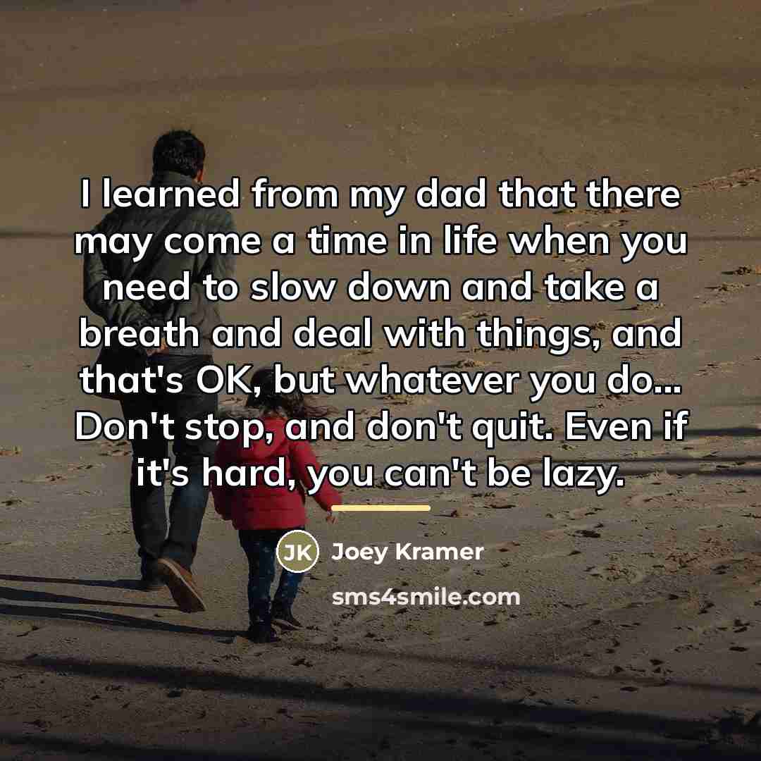 “I learned from my dad that there may come a…” quote by Joey Kramer