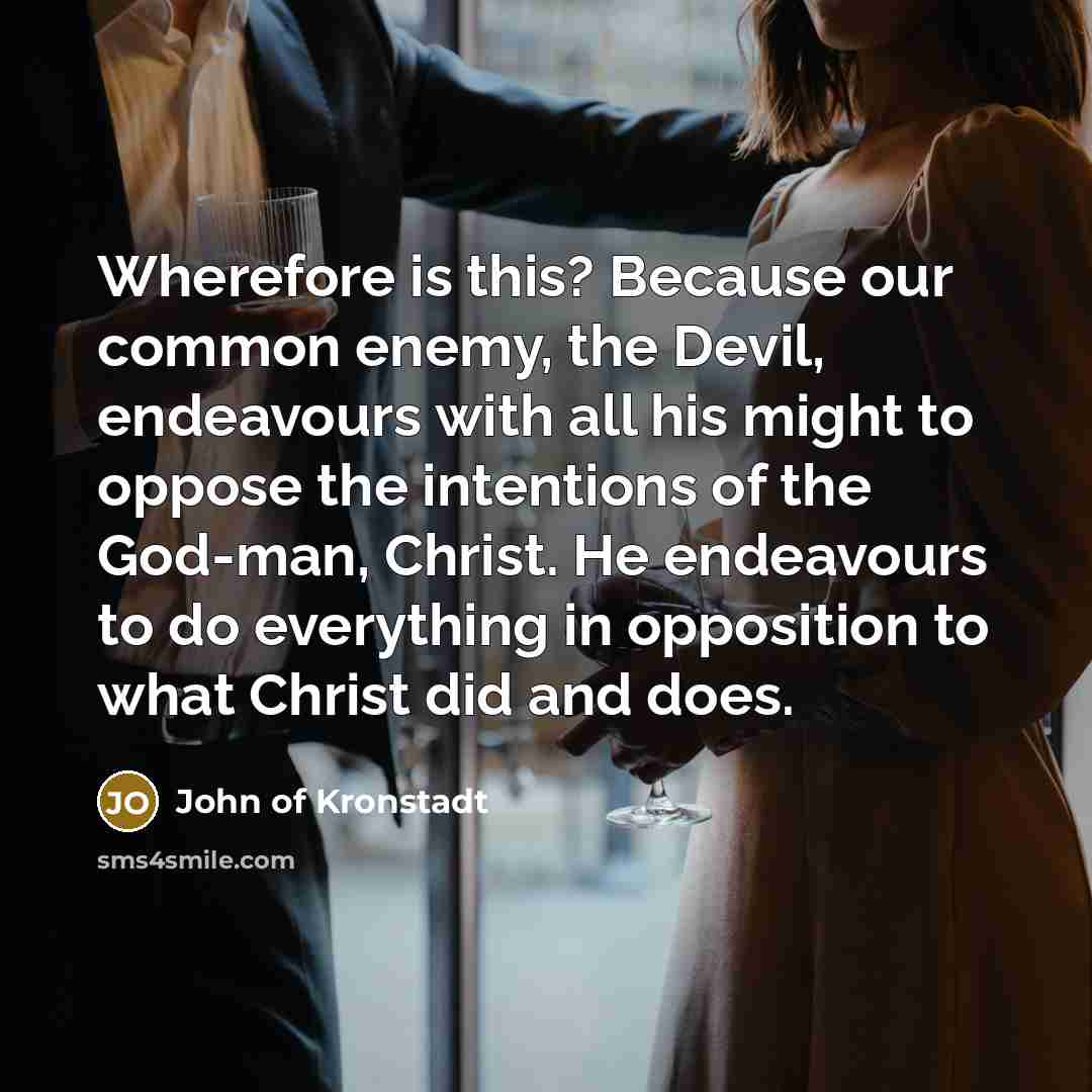 “Wherefore is this? Because our common enemy, the Devil, endeavours…” quote by John of Kronstadt