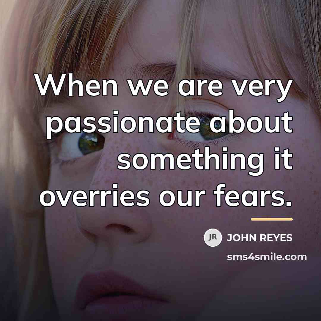 “When we are very passionate about something it overries our…” quote by John Reyes