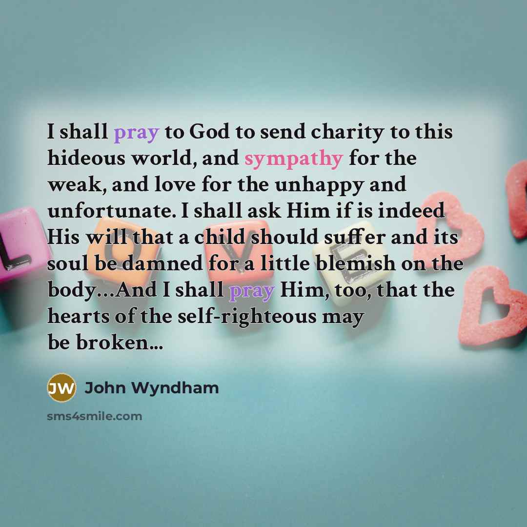 “I shall pray to God to send charity to this…” quote by John Wyndham