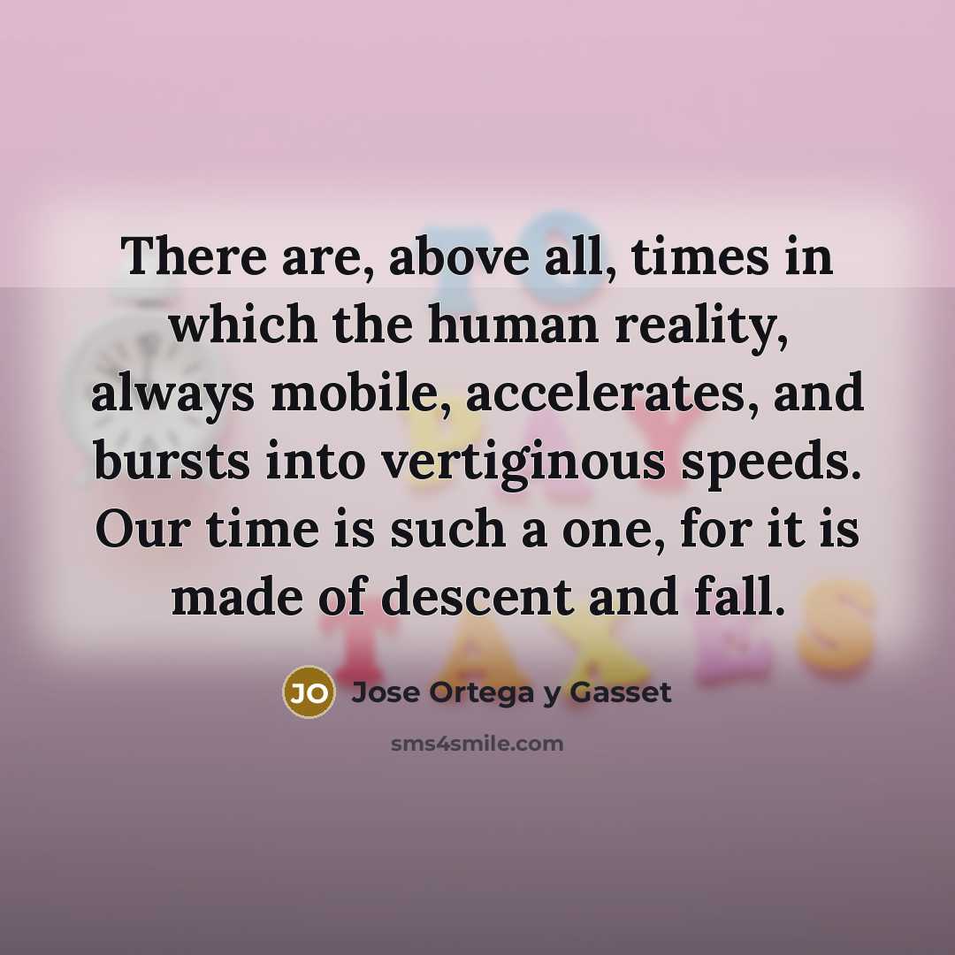 “There are, above all, times in which the human reality,…” quote by Jose Ortega y Gasset