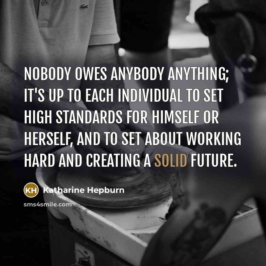 “Nobody owes anybody anything; it's up to each individual to…” quote by Katharine Hepburn