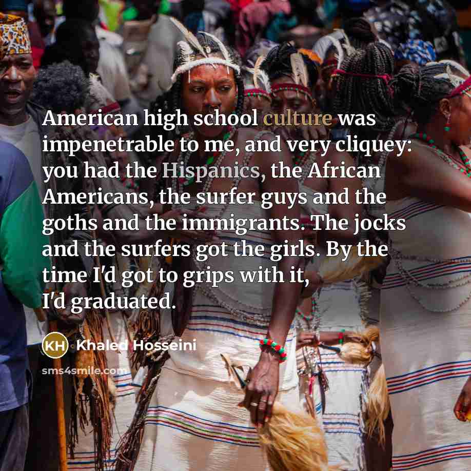 “American high school culture was impenetrable to me, and very…” quote by Khaled Hosseini