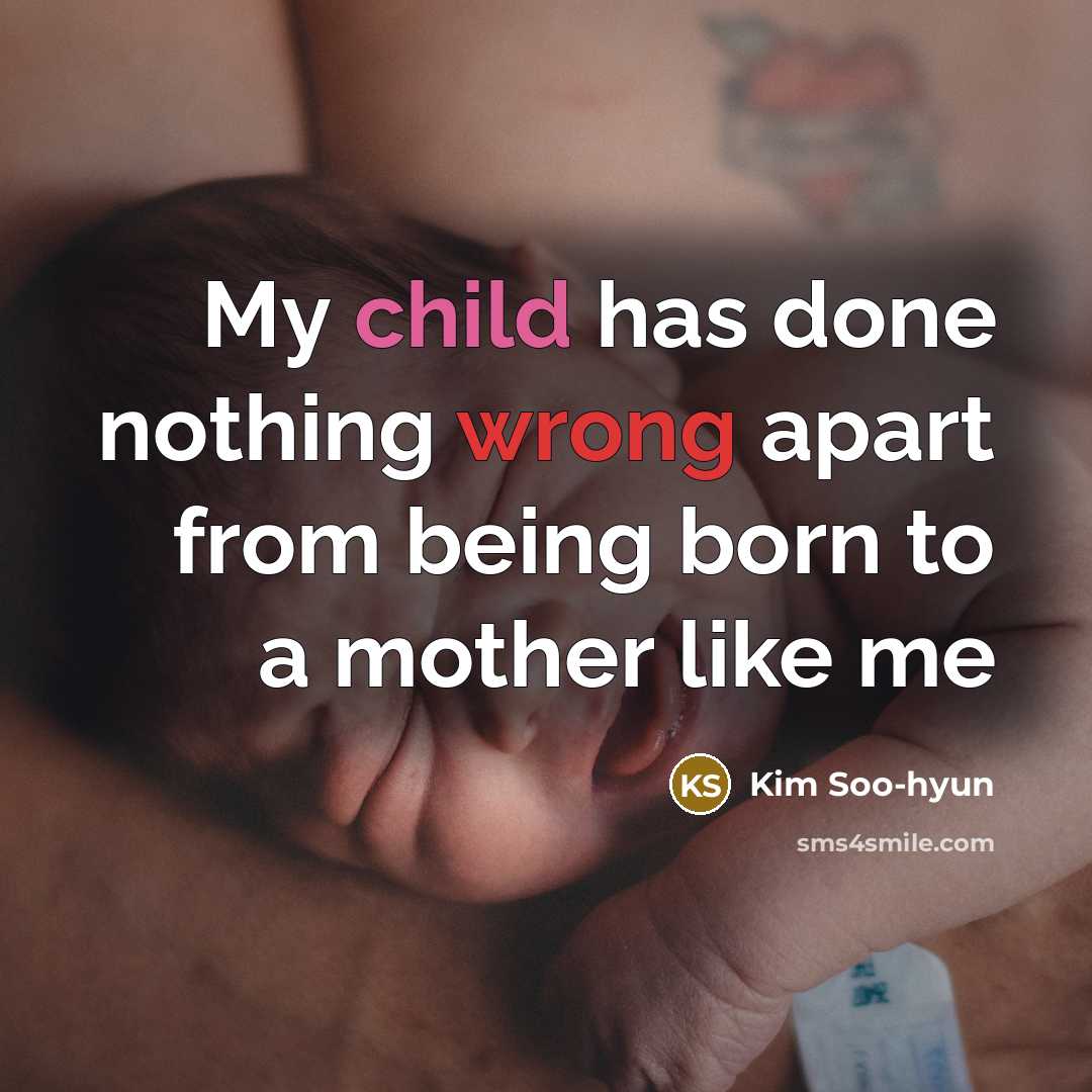 “My child has done nothing wrong apart from being born…” quote by Kim Soo-hyun