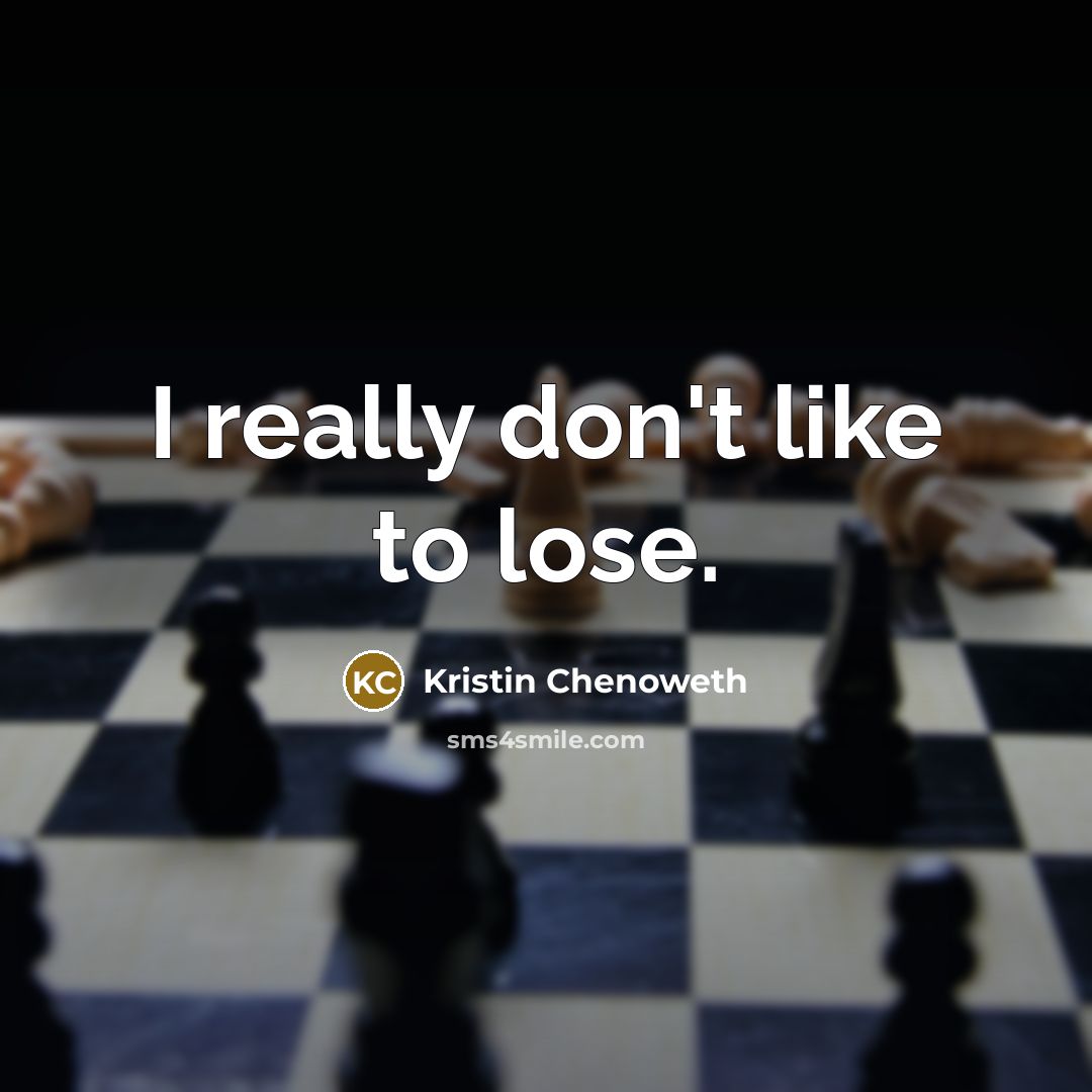 “I really don't like to lose.” quote by Kristin Chenoweth