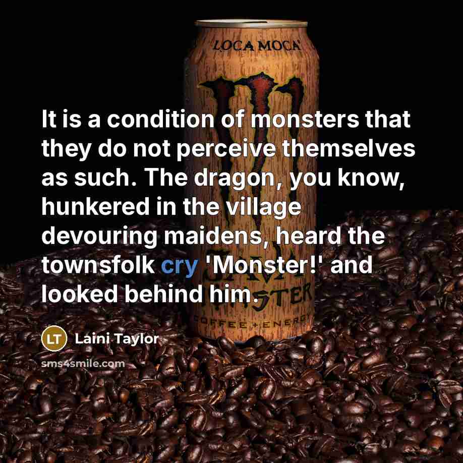 “It is a condition of monsters that they do not…” quote by Laini Taylor