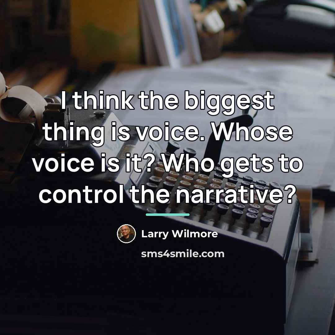 “I think the biggest thing is voice. Whose voice is…” quote by Larry Wilmore