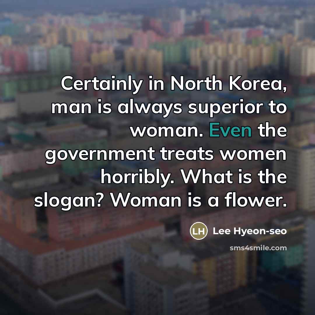 “Certainly in North Korea, man is always superior to woman.…” quote by Lee Hyeon-seo