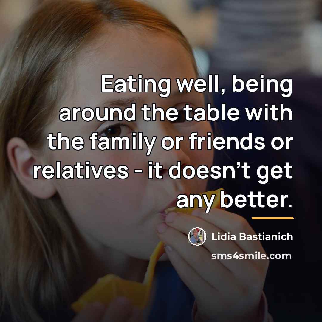 “Eating well, being around the table with the family or…” quote by Lidia Bastianich