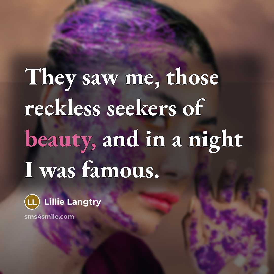 “They saw me, those reckless seekers of beauty, and in…” quote by Lillie Langtry