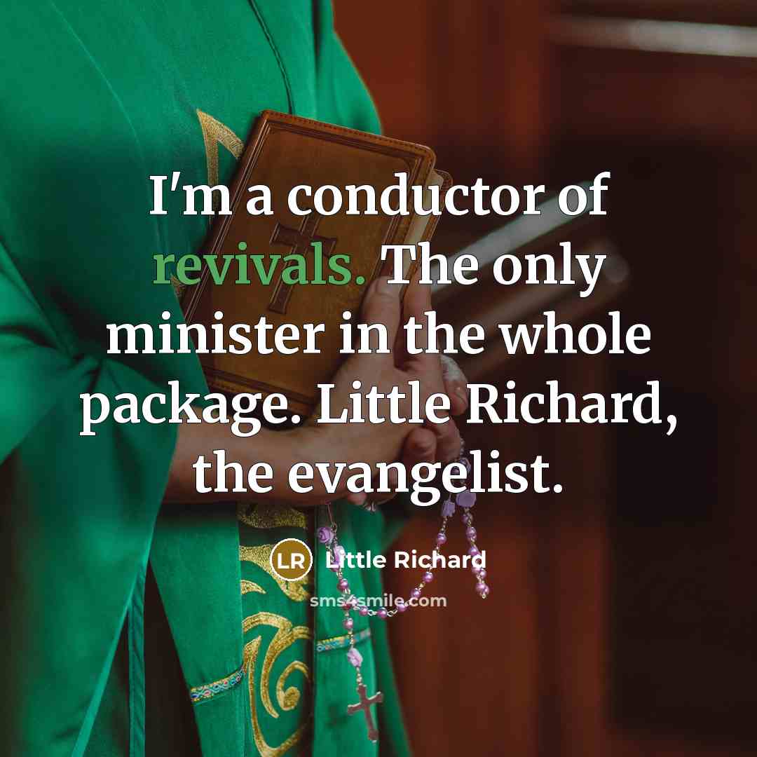 “I'm a conductor of revivals. The only minister in the…” quote by Little Richard