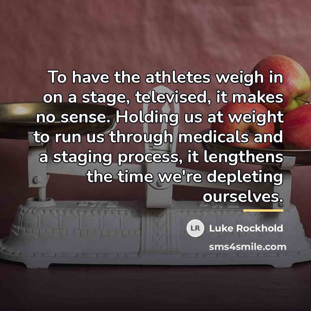 “To have the athletes weigh in on a stage, televised,…” quote by Luke Rockhold