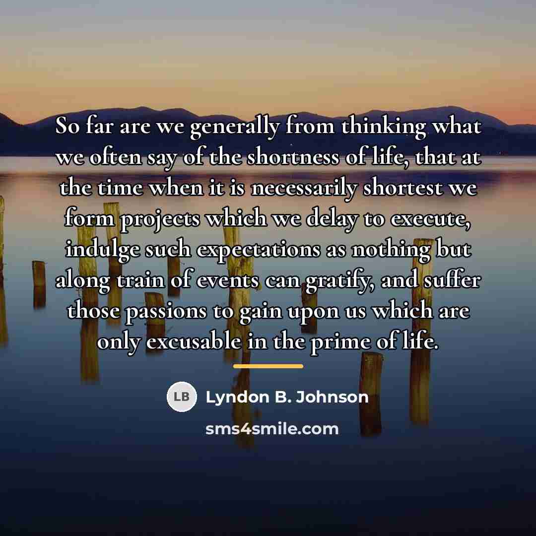 “So far are we generally from thinking what we often…” quote by Lyndon B. Johnson