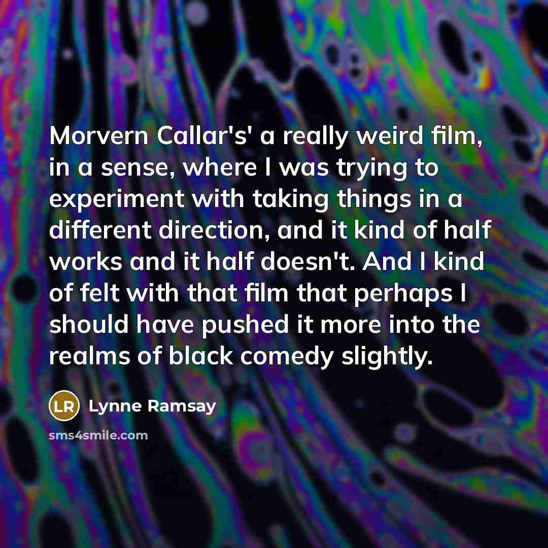 “Morvern Callar's' a really weird film, in a sense, where…” quote by Lynne Ramsay