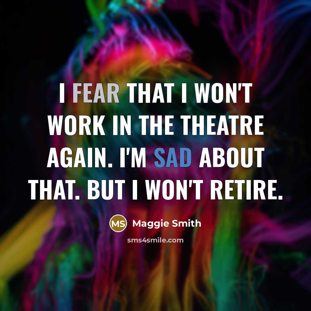 “I fear that I won't work in the theatre again.…” quote by Maggie Smith