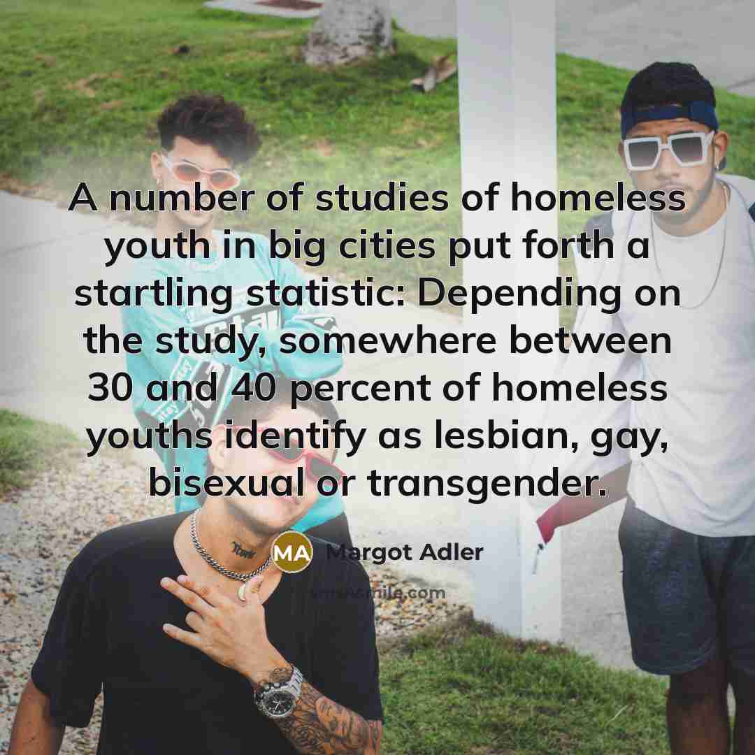 “A number of studies of homeless youth in big cities…” quote by Margot Adler