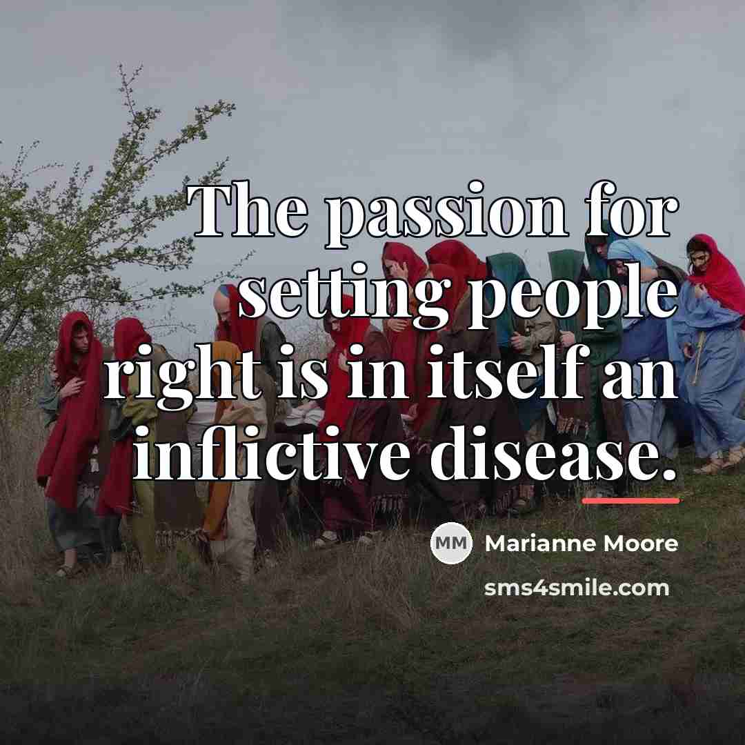 “The passion for setting people right is in itself an…” quote by Marianne Moore