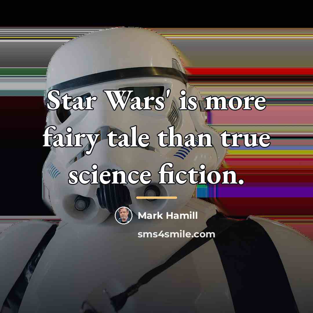 “Star Wars' is more fairy tale than true science fiction.…” quote by Mark Hamill
