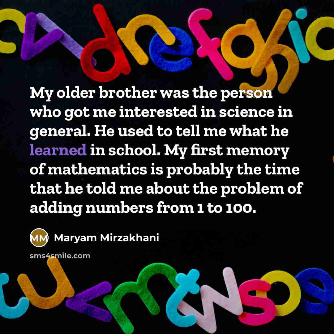 “My older brother was the person who got me interested…” quote by Maryam Mirzakhani