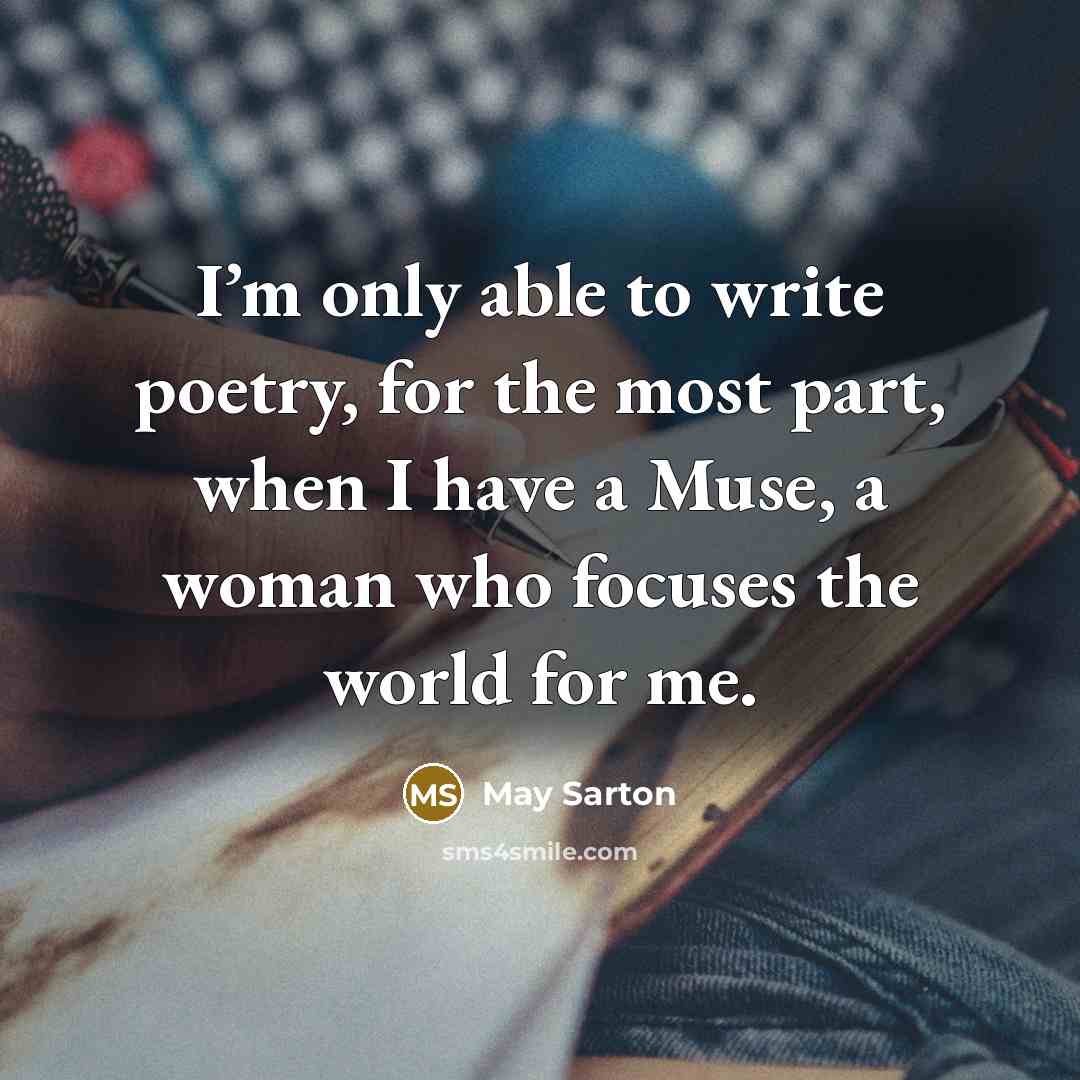 “I’m only able to write poetry, for the most part,…” quote by May Sarton