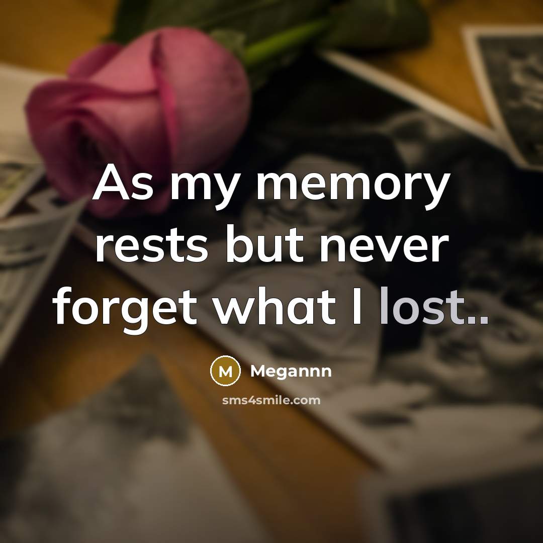 “As my memory rests but never forget what I lost..” quote by Megannn