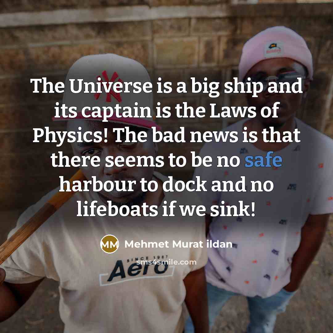 “The Universe is a big ship and its captain is…” quote by Mehmet Murat Ildan