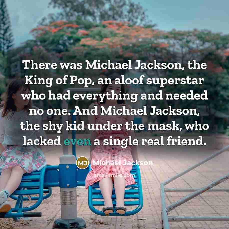 “There was Michael Jackson, the King of Pop, an aloof…” quote by Michael Jackson