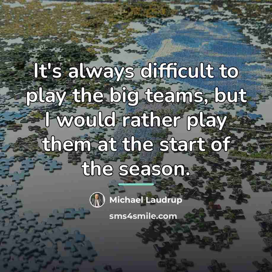 “It's always difficult to play the big teams, but I…” quote by Michael Laudrup