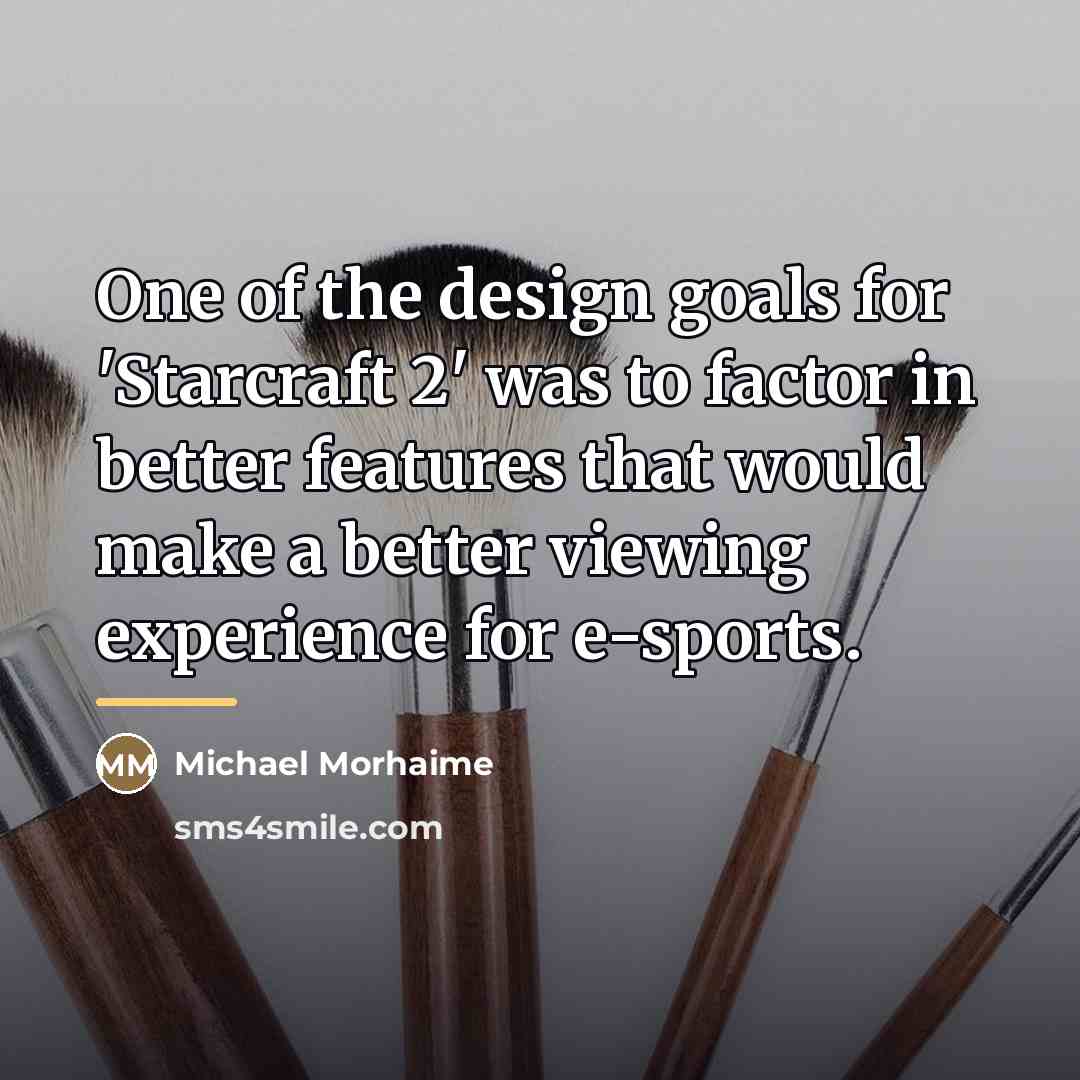 “One of the design goals for 'Starcraft 2' was to…” quote by Michael Morhaime
