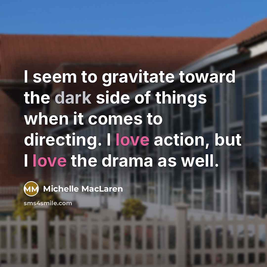 “I seem to gravitate toward the dark side of things…” quote by Michelle MacLaren