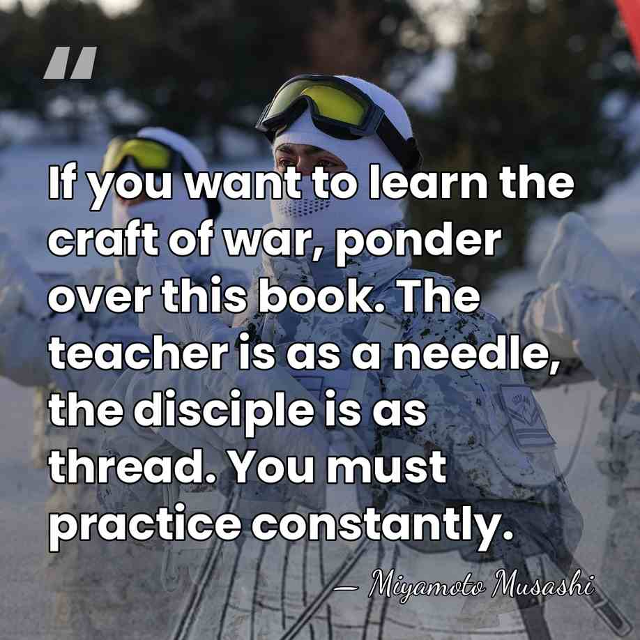 If you want to learn the craft of war, ponder over this&hellip; - Miyamoto Musashi