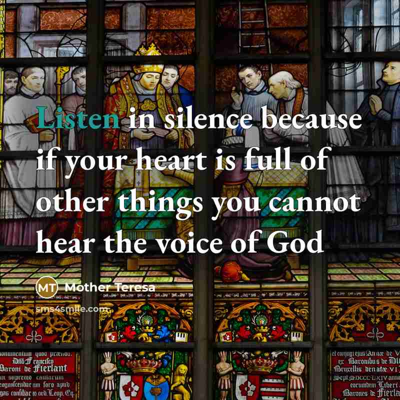 “Listen in silence because if your heart is full of…” quote by Mother Teresa