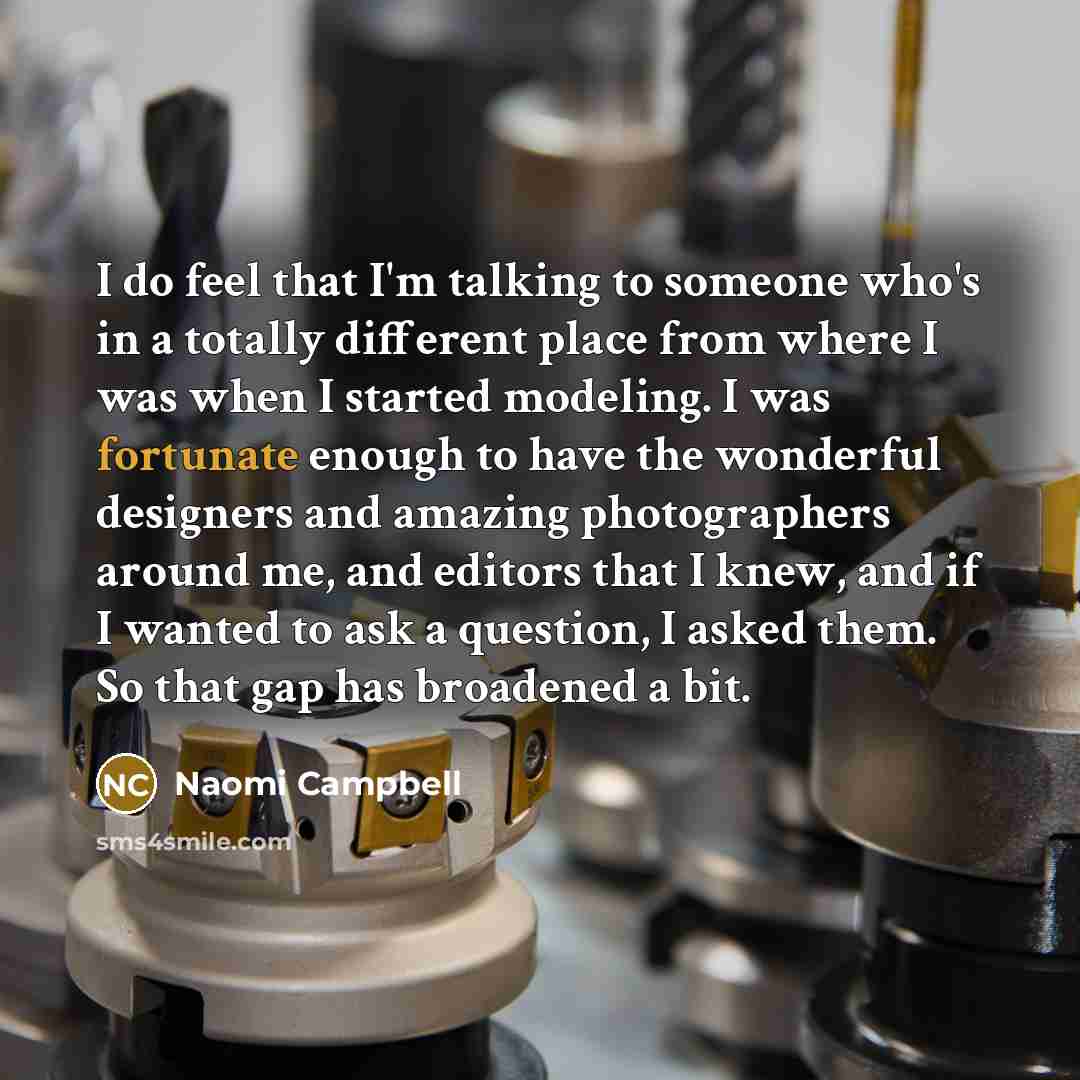 “I do feel that I'm talking to someone who's in…” quote by Naomi Campbell