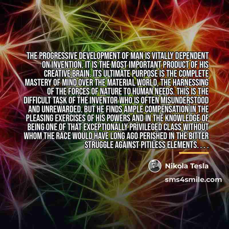 “The progressive development of man is vitally dependent on invention.…” quote by Nikola Tesla