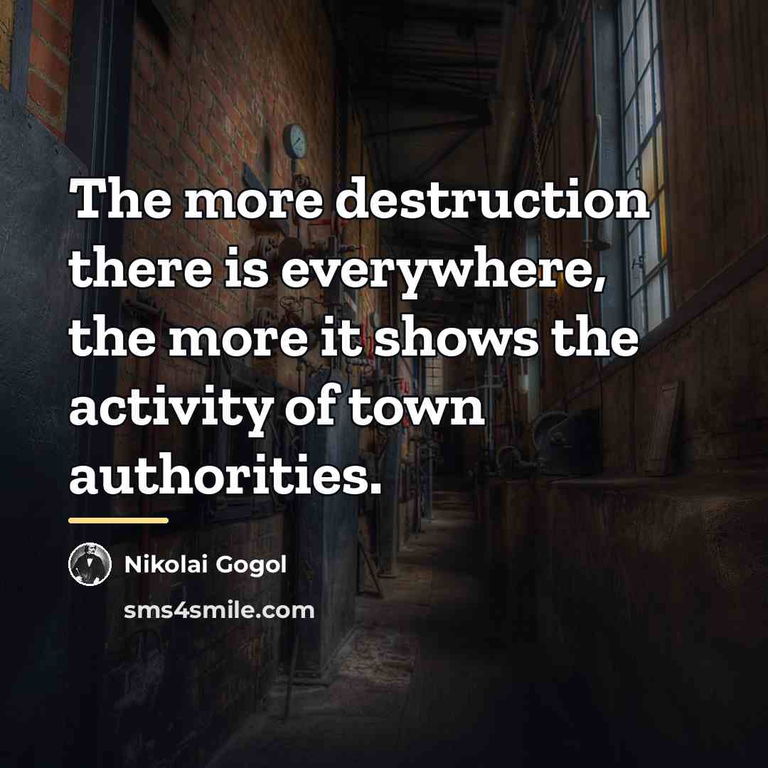 “The more destruction there is everywhere, the more it shows…” quote by Nikolai Gogol