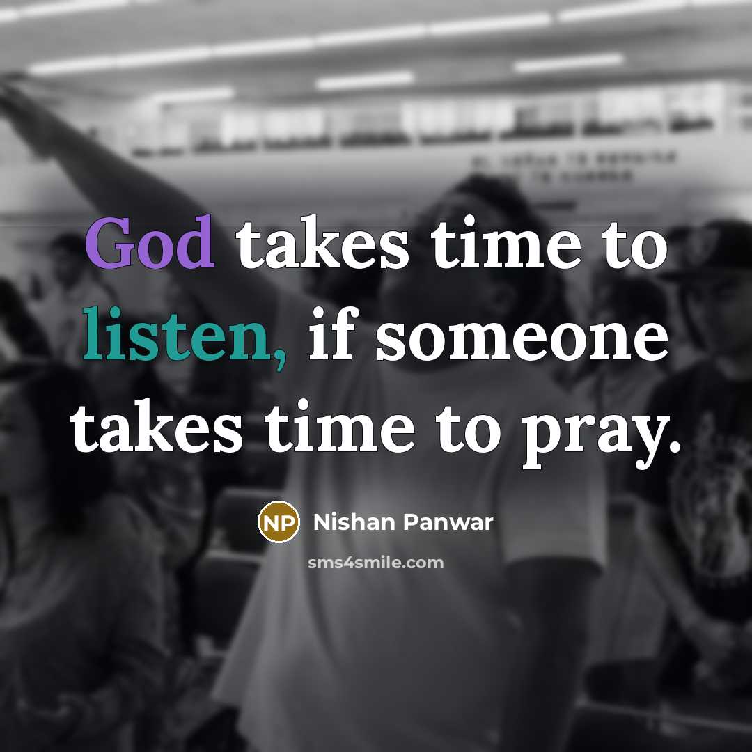 “God takes time to listen, if someone takes time to…” quote by Nishan Panwar