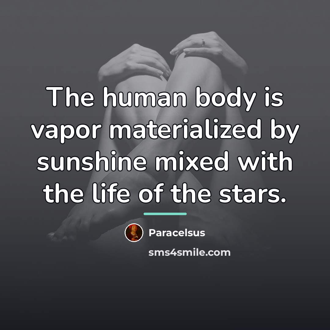 “The human body is vapor materialized by sunshine mixed with…” quote by Paracelsus