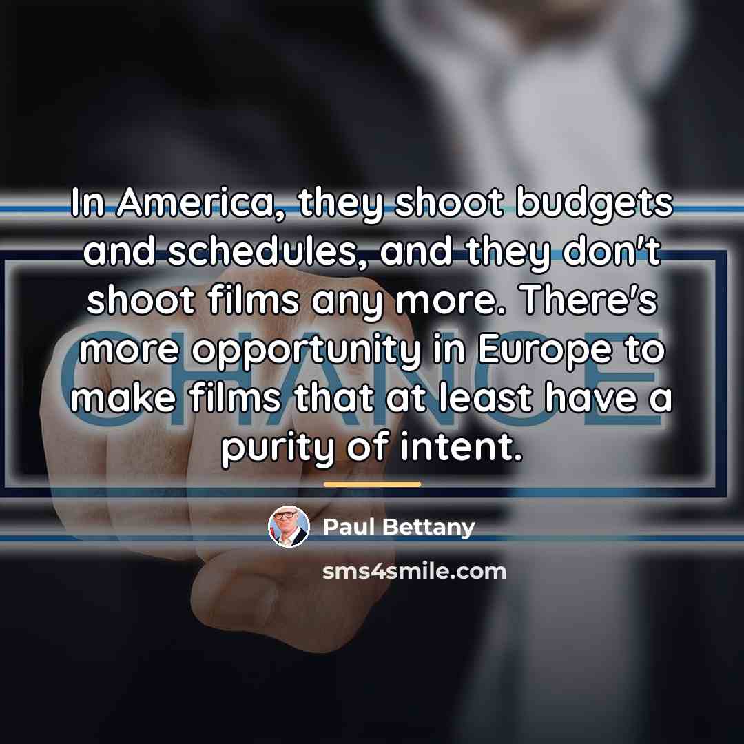 “In America, they shoot budgets and schedules, and they don't…” quote by Paul Bettany