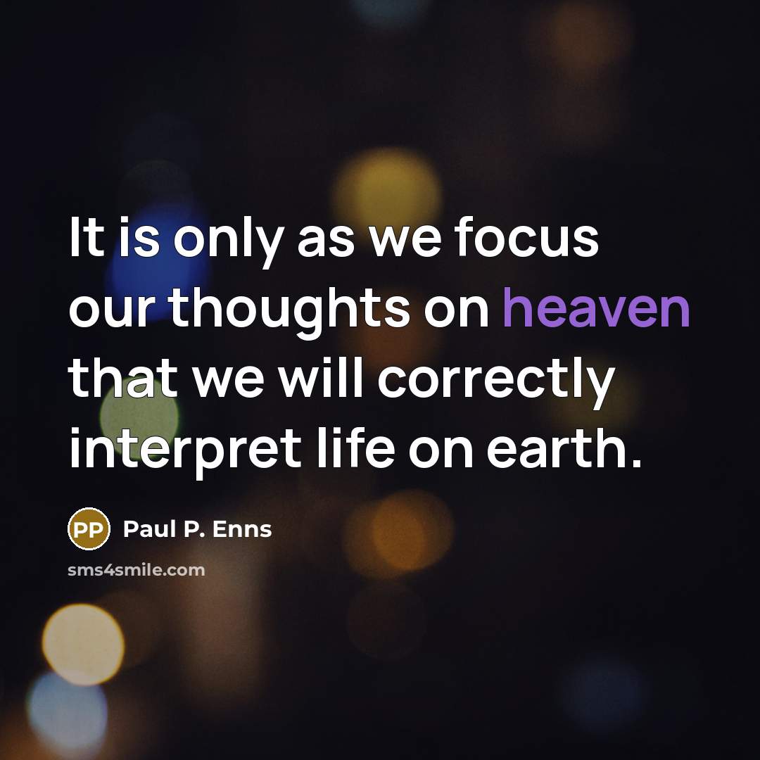 “It is only as we focus our thoughts on heaven…” quote by Paul P. Enns