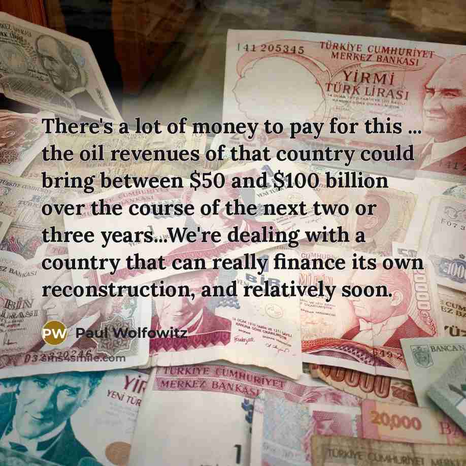 “There's a lot of money to pay for this ...…” quote by Paul Wolfowitz