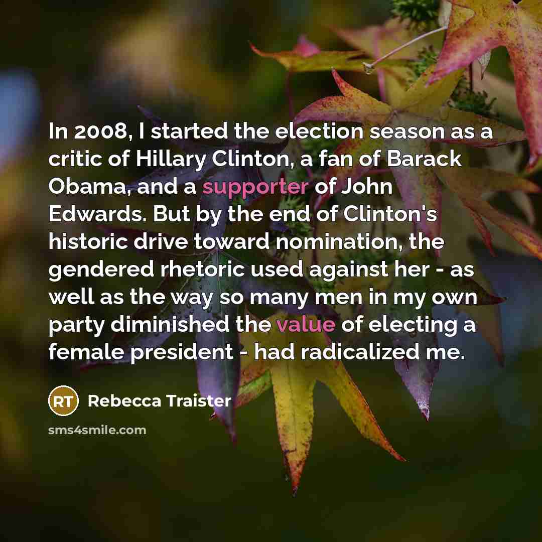“In 2008, I started the election season as a critic…” quote by Rebecca Traister