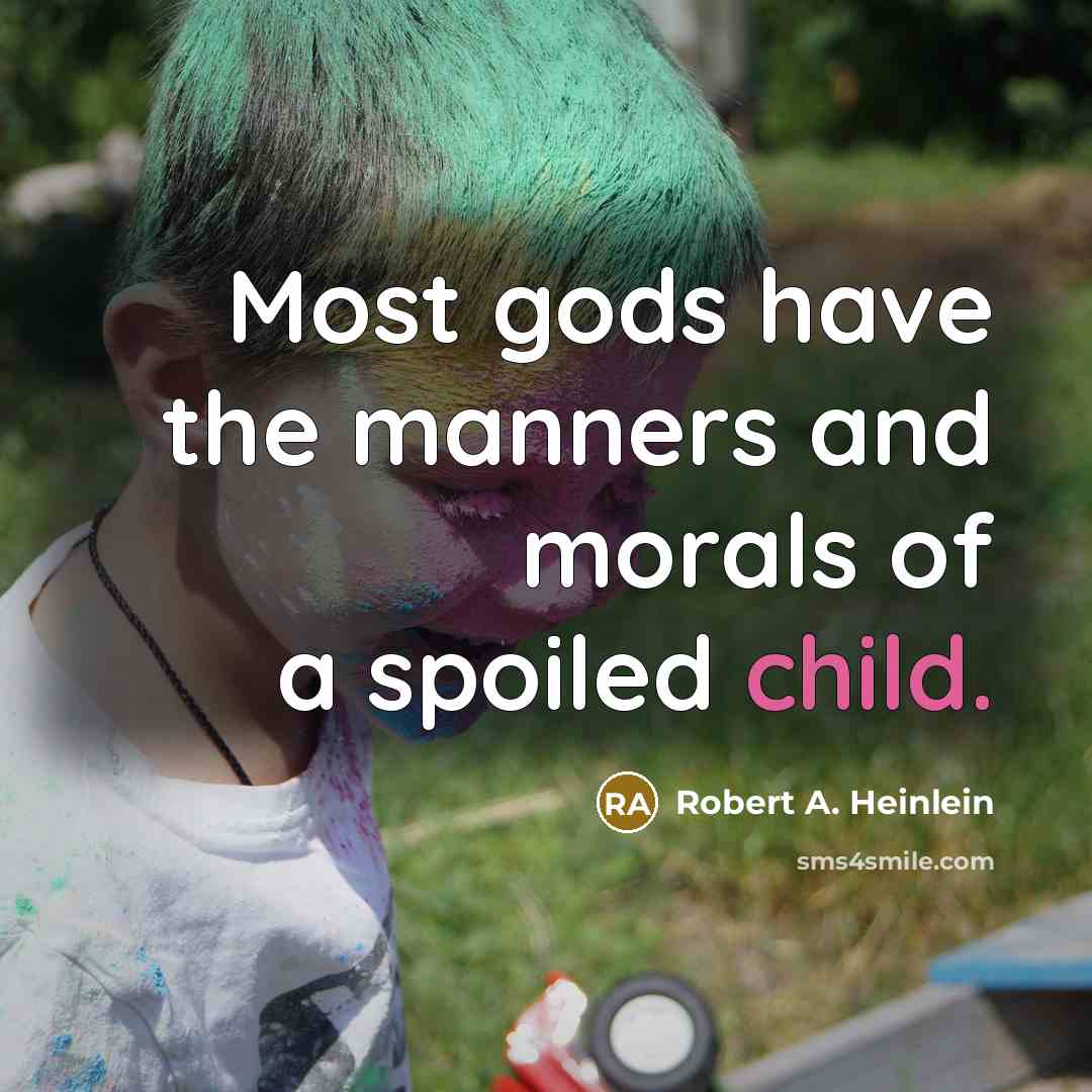 “Most gods have the manners and morals of a spoiled…” quote by Robert A. Heinlein