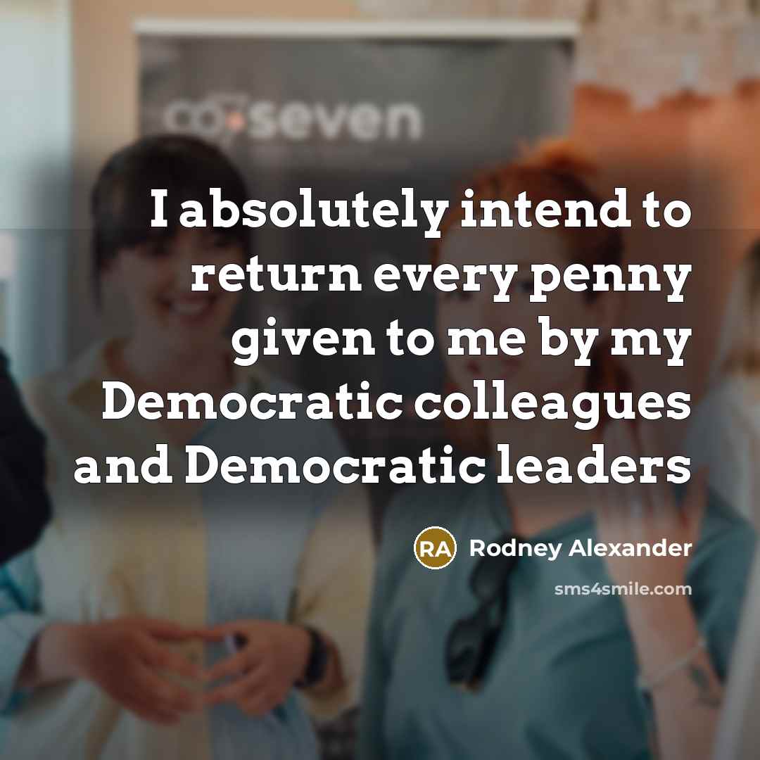 “I absolutely intend to return every penny given to me…” quote by Rodney Alexander
